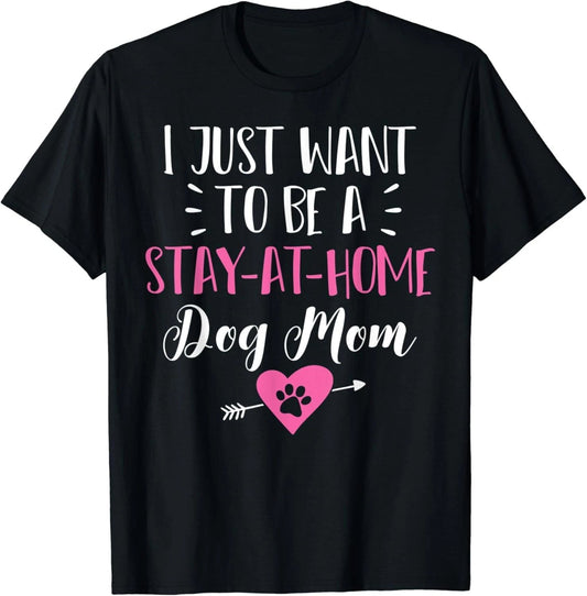 Stay at Home Dog Mom Funny T Shirt Gift Puppy Lovers Gift Unisex T-Shirt
