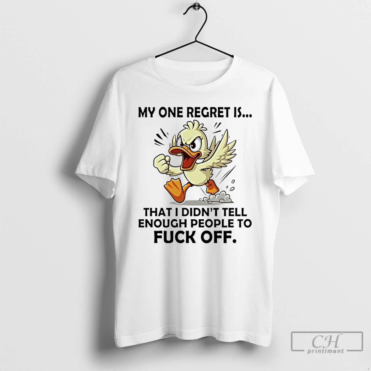 Classic Duck My One Regret Is That I Didnt Tell Enough People To Fuck Off