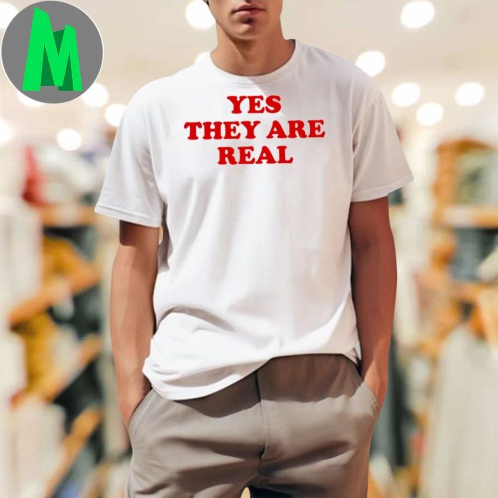 Yes They Are Real Shirt