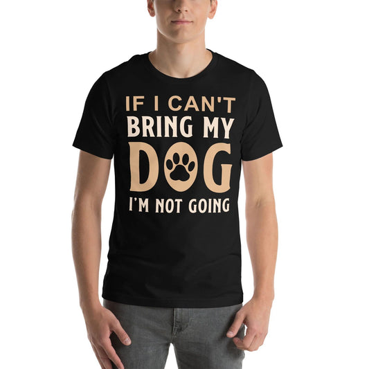 If I Can't Bring My Dog I'm Not Going Bold Dog Lover Design
