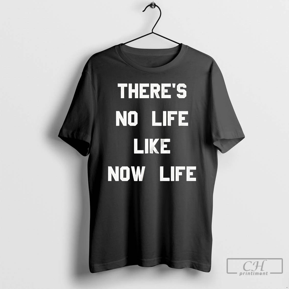 Premium Theres No Life Like Now Life T Shirts