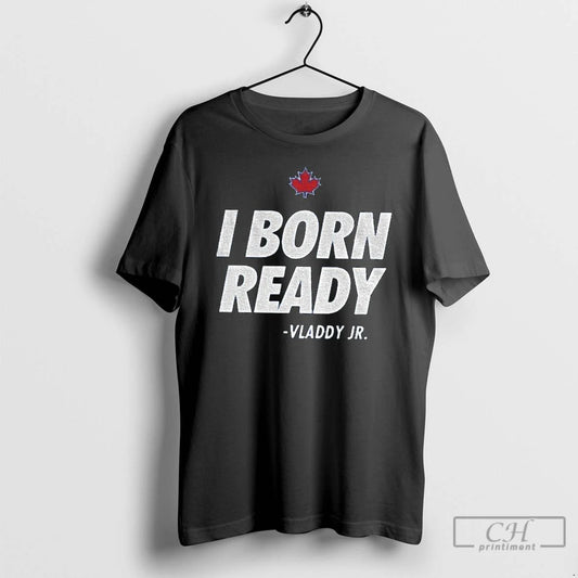 Classic I Born Ready Vladimir Guerrero Jr Toronto Blue Jays T Shirts