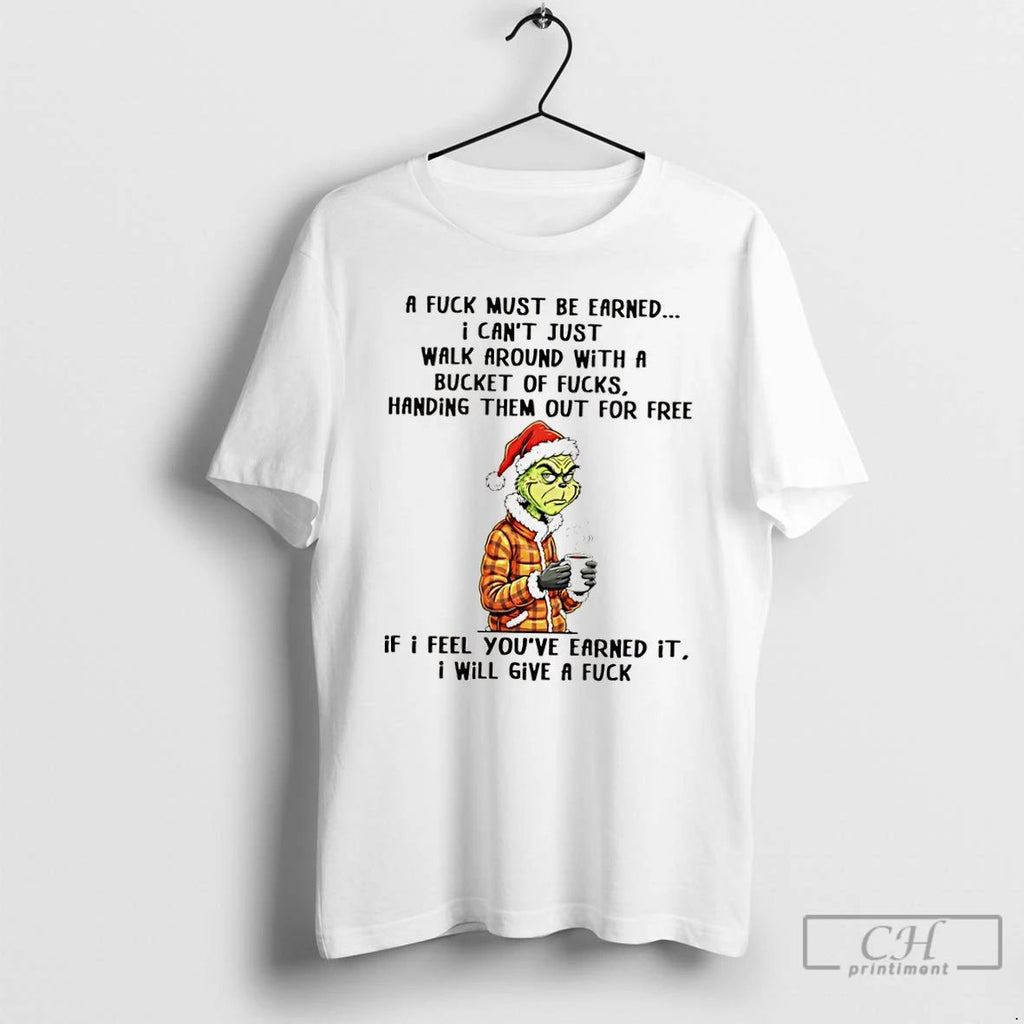 Classic Grinch A Fuck Must Be Earned I Cant Just Walk Around With A Bucket