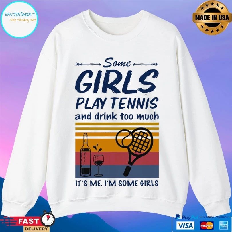 Some Girls Play Tennis And Drink Too Much It’s Me I’m Some Girls Vintage T-shirt