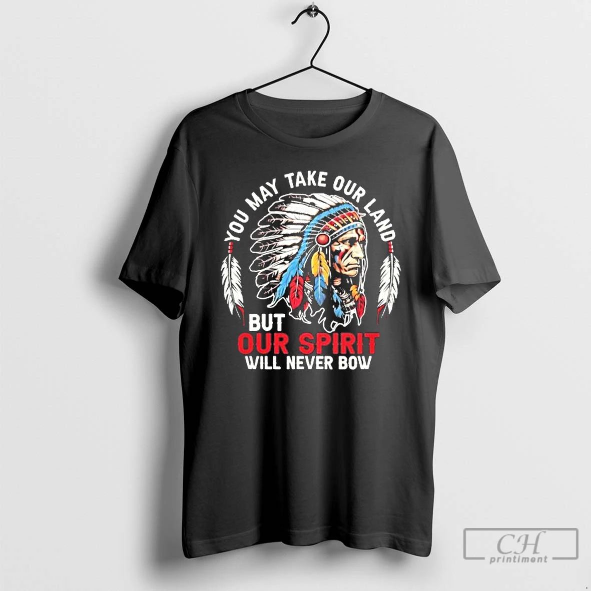 Classic Native American You May Take Our Land Butour Sprint Will Never Bow T Shirts