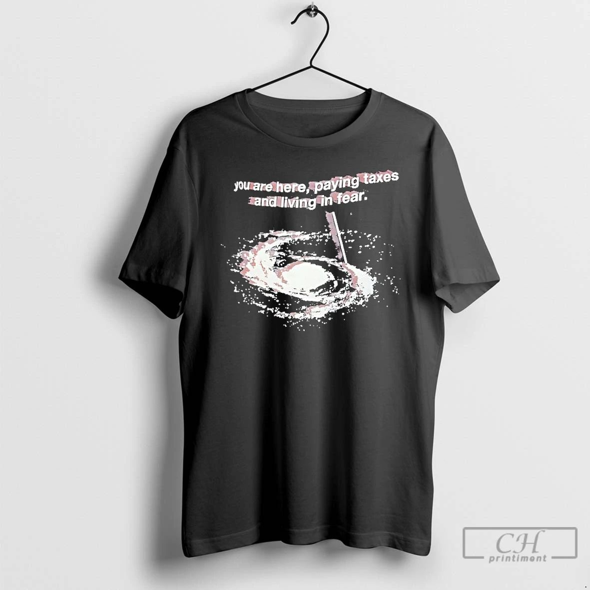 Premium You Are Here Paying Taxes And Living In Fear T Shirts