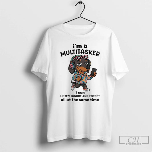 Classic Dachshund Im A Multitasker I Can Listen Ignore T Shirts