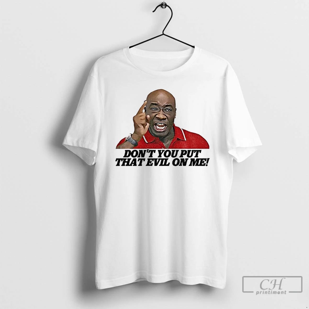 Classic Dont You Put That Evil On Me T Shirts