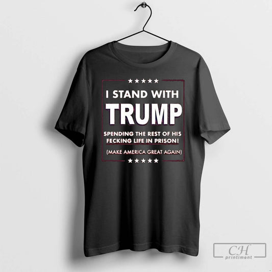 Classic I Stand With Trump Parody Spending The Rest Of His Fecking Life In Prison