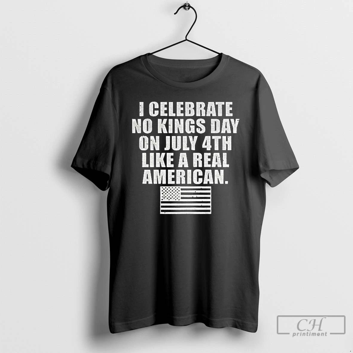 Classic I Celebrate No Kings Day On July 4th Like A Real American Flag