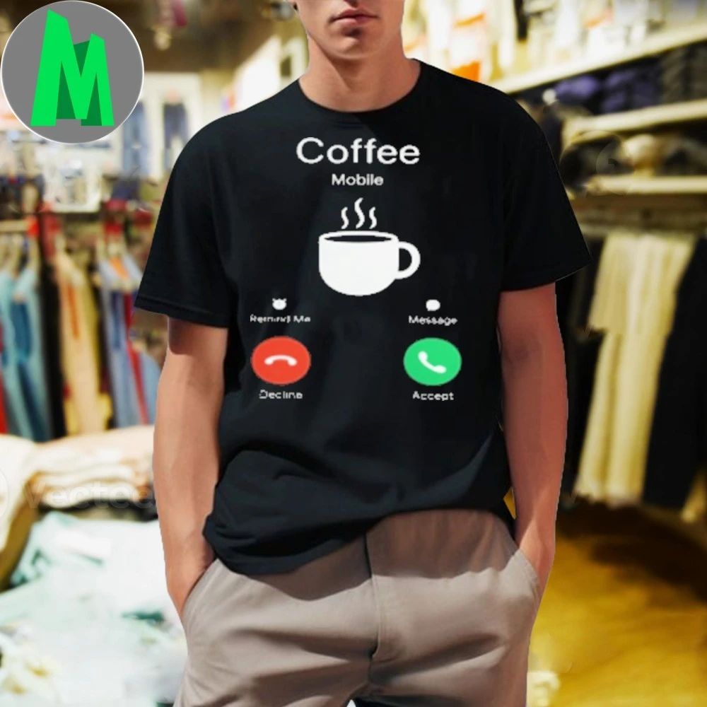 Coffee Is Calling – Funny Incoming Call Screen T-Shirt
