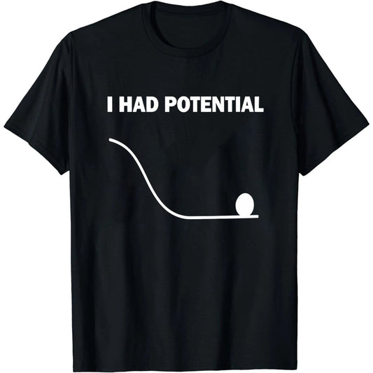 I Had Potential T-Shirt Funny Physics Science Pun Tee Nerdy Humor Gift