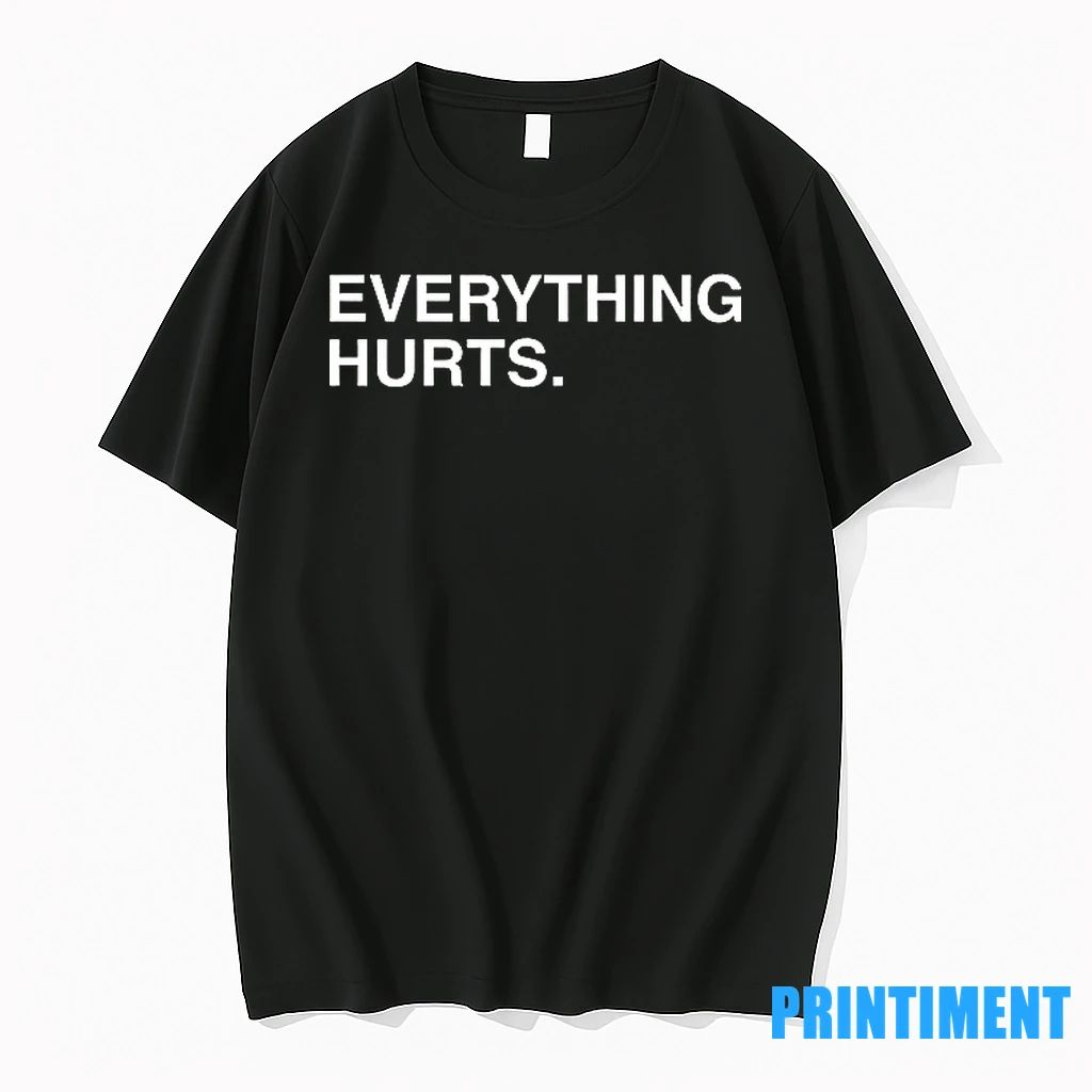 Everything Hurts Text Tshirts Sweater