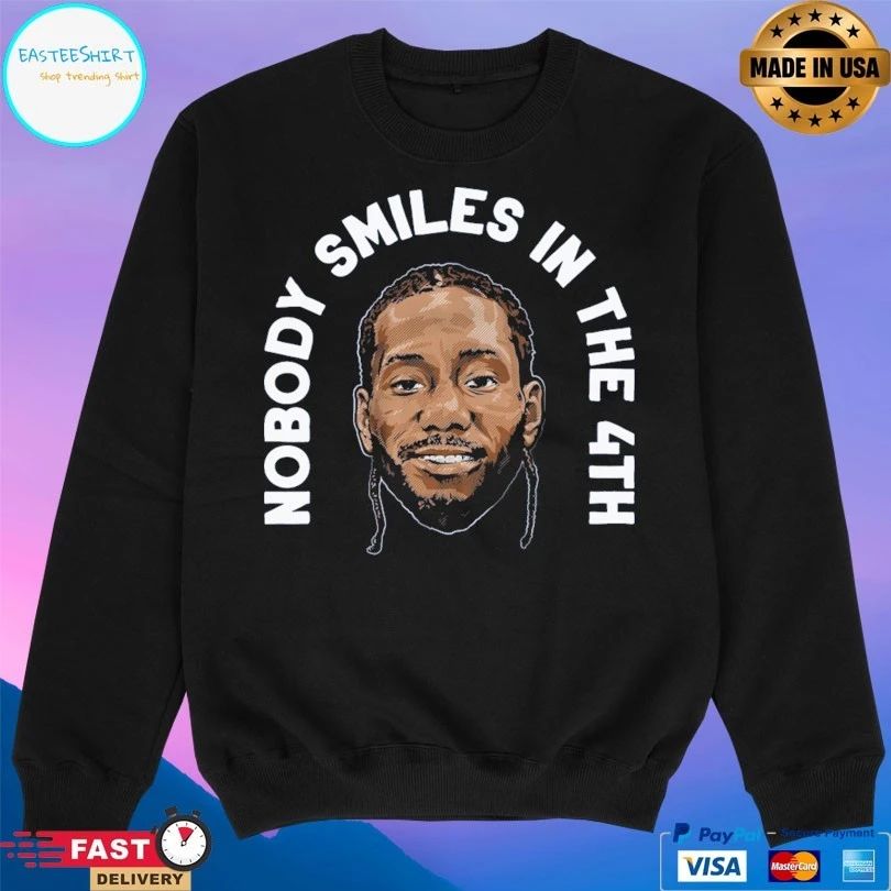 Kawhi Leonard Nobody Smiles In The 4th T-shirt