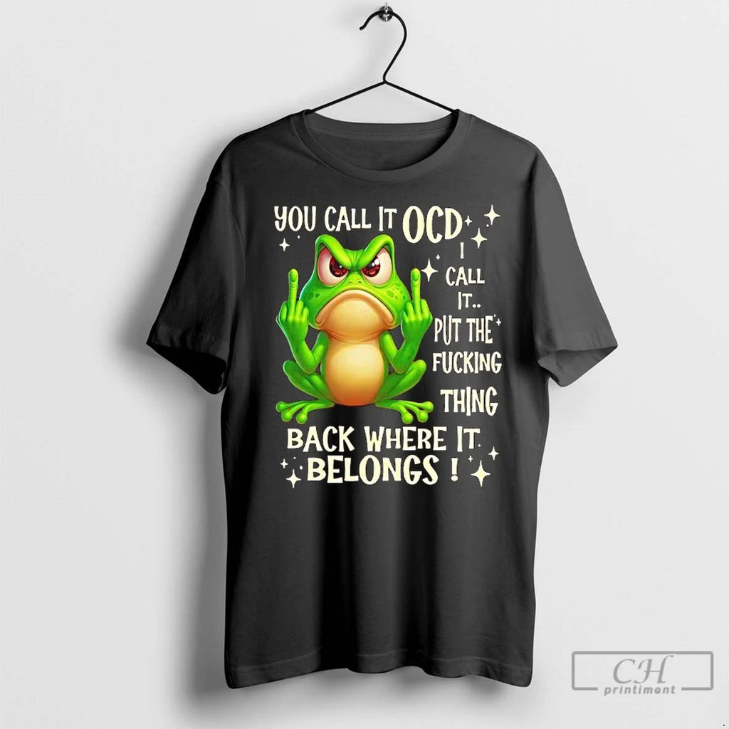 Premium Frog Fuck You Call It Ocd Call It Put The Fucking Thing Back Where