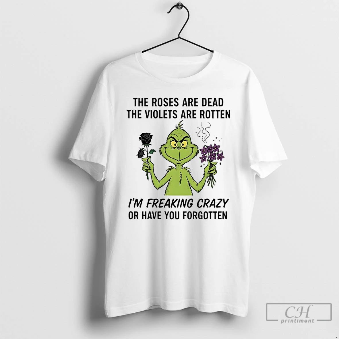 Premium Grinch The Roses Are Dead The Violets Are Rotten Im Freaking Crazy Or Have