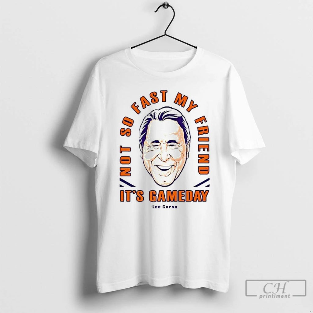 Classic Lee Corso Not So Fast My Friend Its Gameday Big Head T Shirts