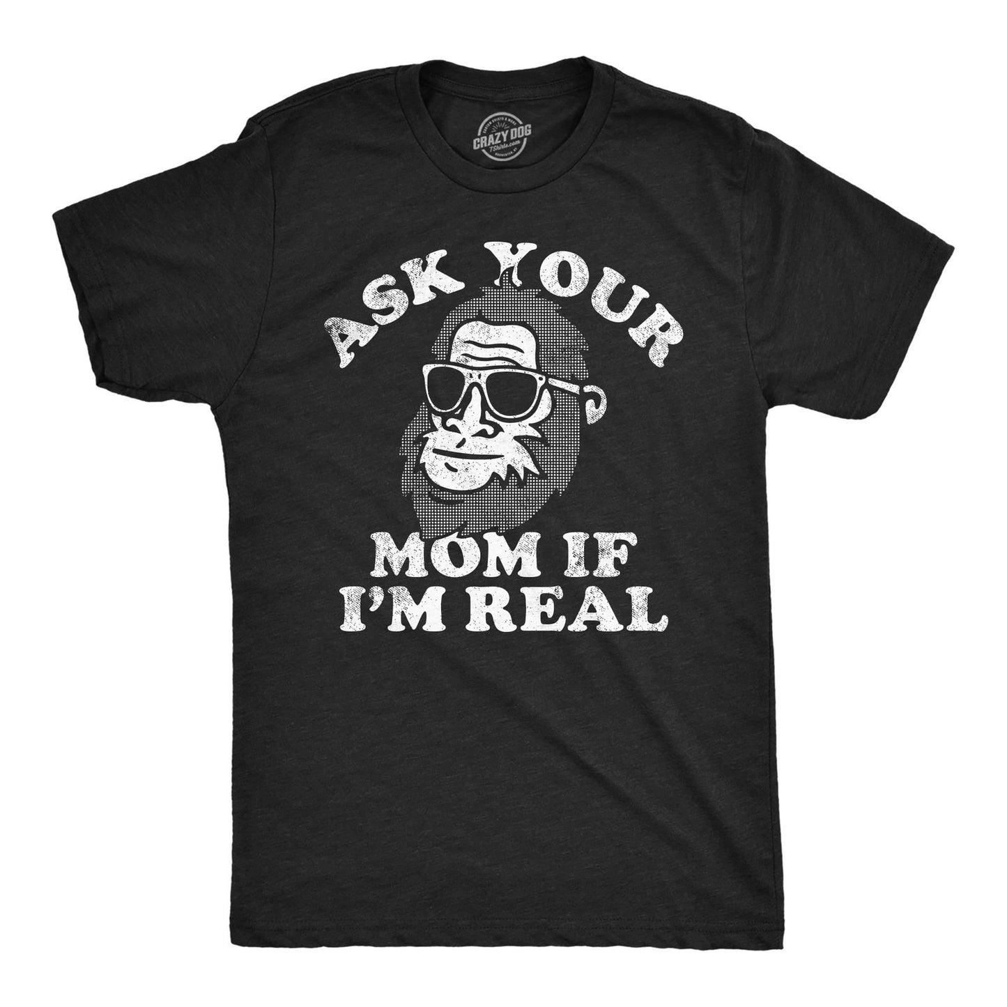 Mens Funny T Shirts Ask Your Mom If Im Real Sarcastic Bigfoot Graphic Tee for