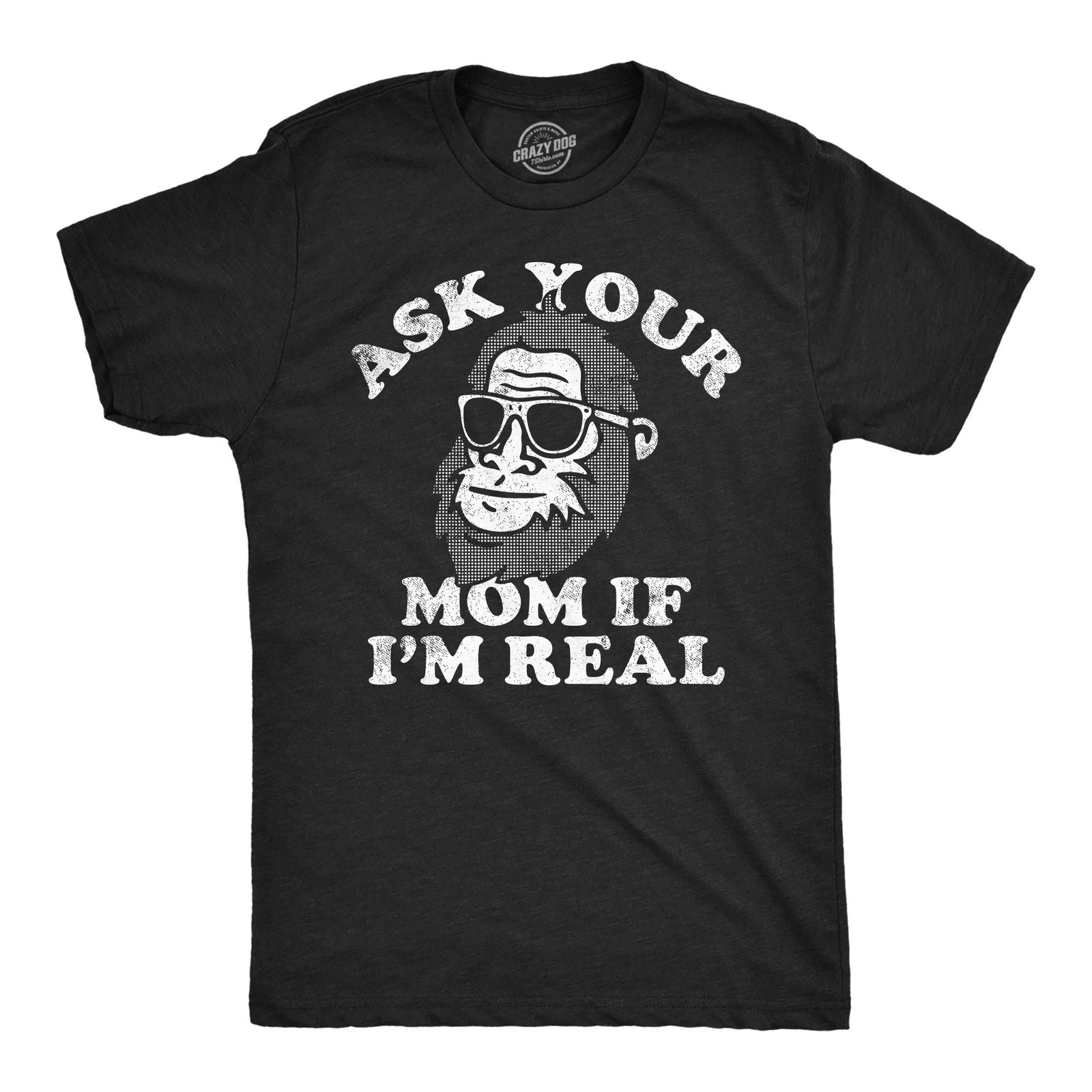 Mens Funny T Shirts Ask Your Mom If Im Real Sarcastic Bigfoot Graphic Tee for