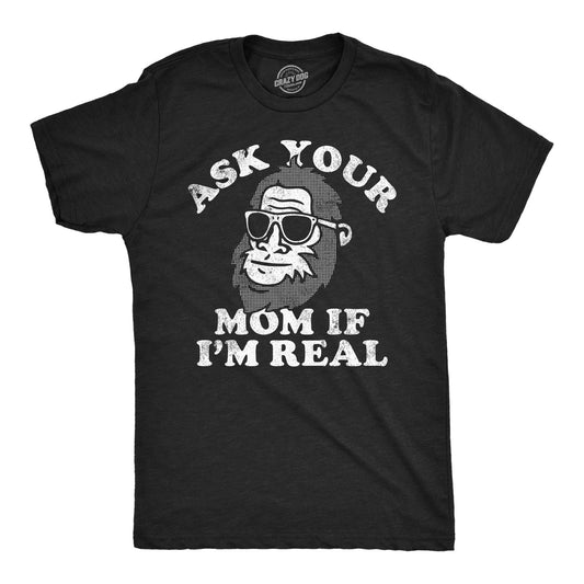 Mens Funny T Shirts Ask Your Mom If Im Real Sarcastic Bigfoot Graphic Tee for