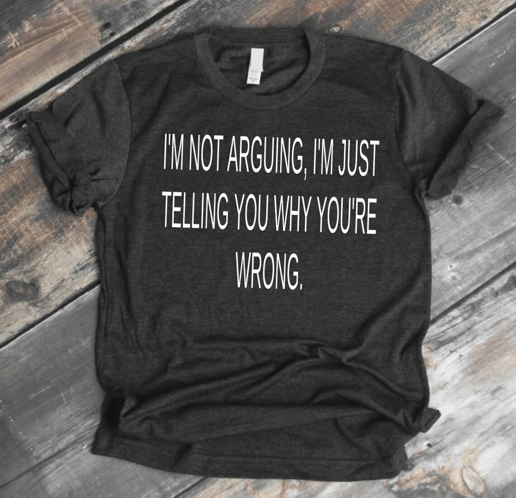 Cool T-Shirt I'm Not Arguing, I'm Just Telling you why you're Wrong Funny tee