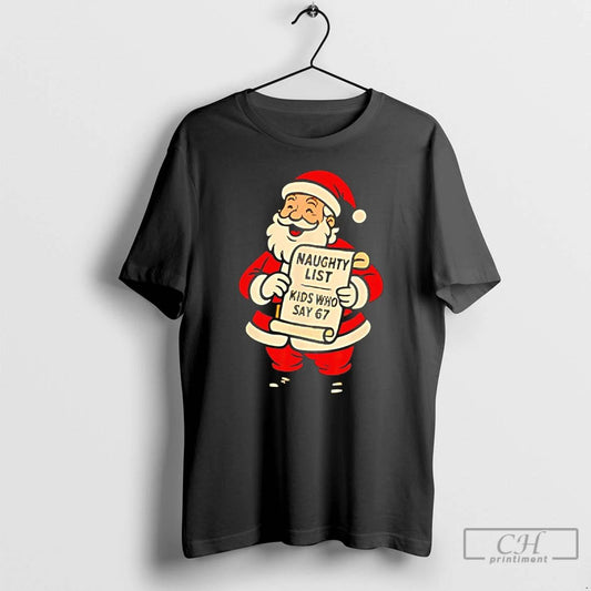 Classic Santa Claus Naughty List Kids Who Say 67 Christmas T Shirts