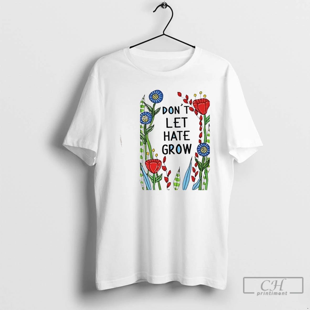 Premium Dont Let Hate Grow Floral T Shirts