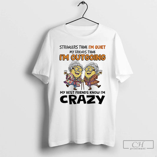 Classic Minions Grandma Strangers Think Im Quiet My Friends Think Im Out Going My Best
