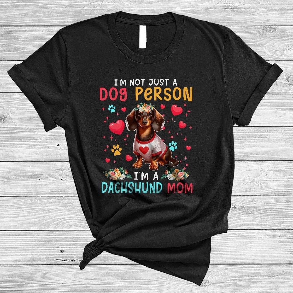 Not Just A Dog Person I'm A Dachshund Mom, Lovely Valentine Flowers, Hearts F...