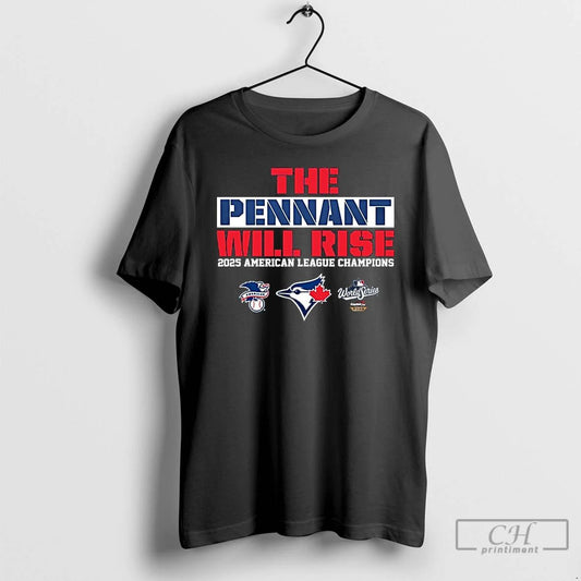 Classic Toronto Blue Jays The Pennant Will Rise 2025 American League Champions T Shirts
