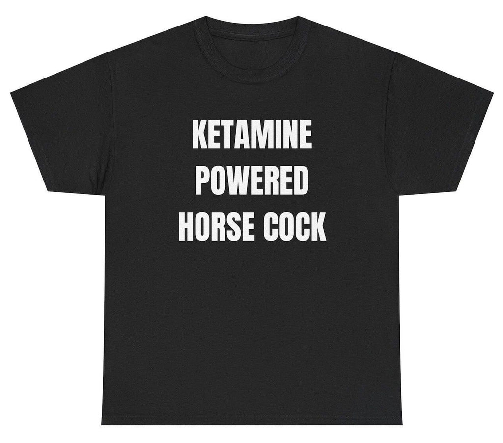 Ketamine Powered Horse Cock T Shirt Funny Oddly Specific Meme Party Humor Tee