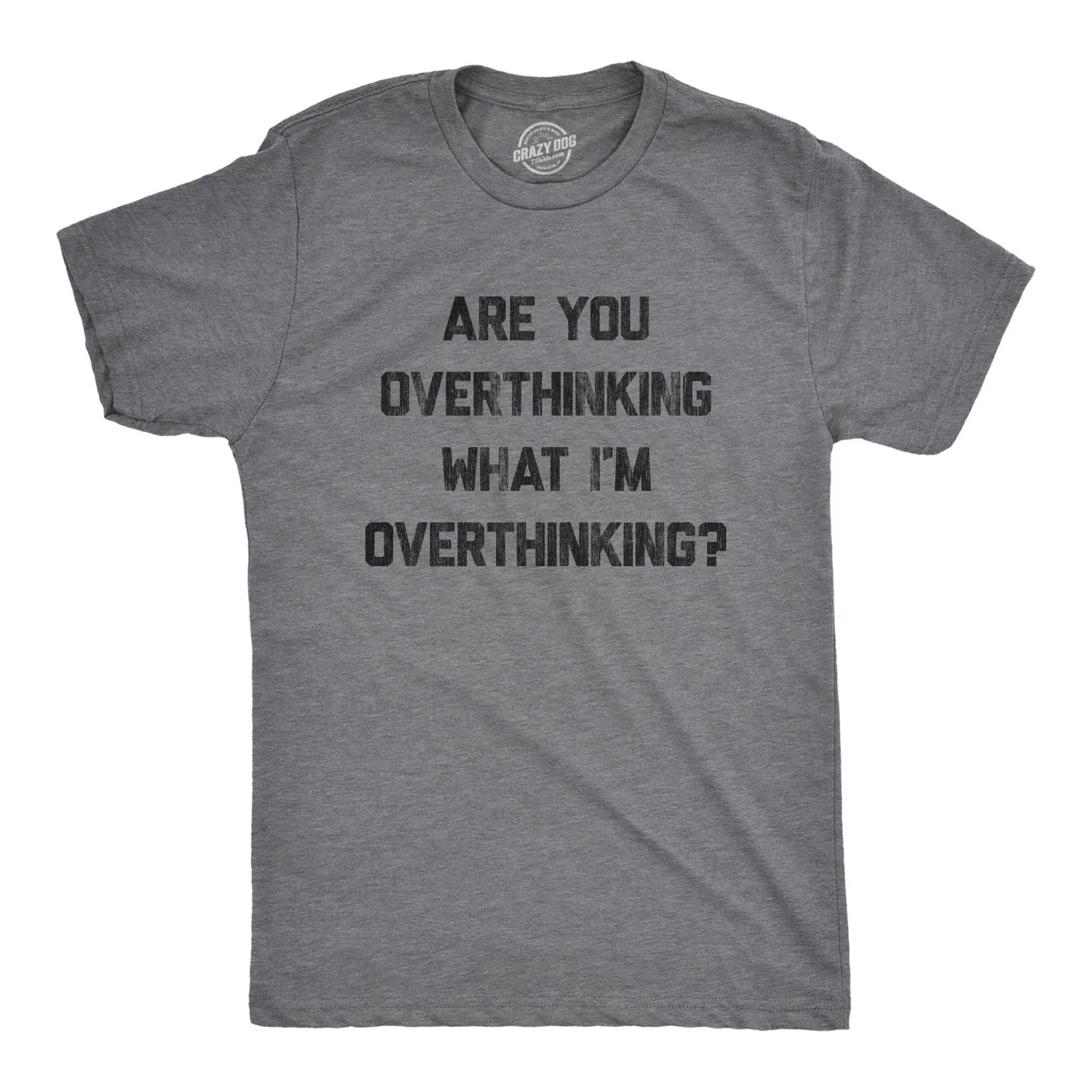 Mens Are You Overthinking What I'm Overthinking T Shirt Funny Anxiety Sarcastic