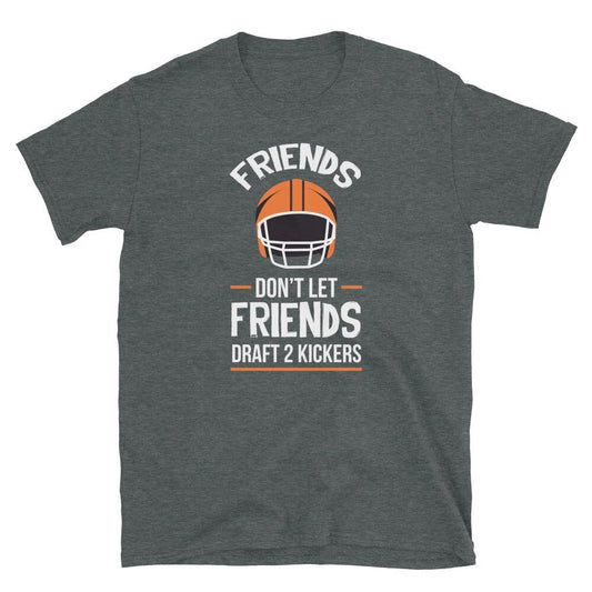 Fantasy Football Don't Let Friends Draft 2 Kickers Short-Sleeve Unisex T-Shirt