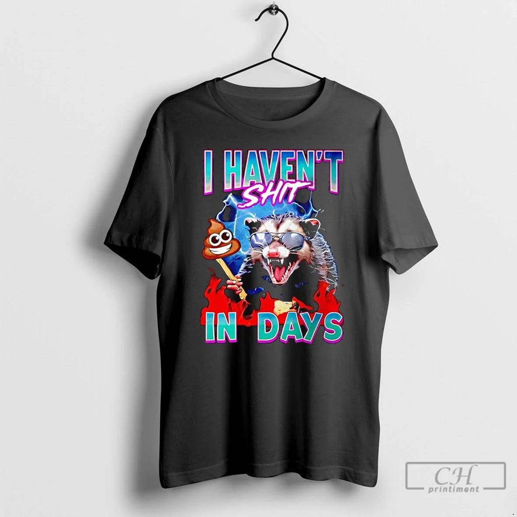 Premium Opossum I Havent Shit In Days T Shirts
