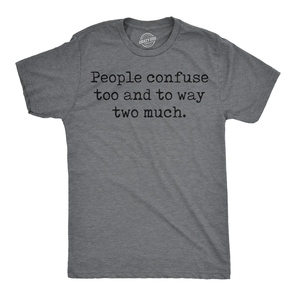 Mens Funny T Shirts People Confuse Too and to Way Two Much Sarcastic Tee