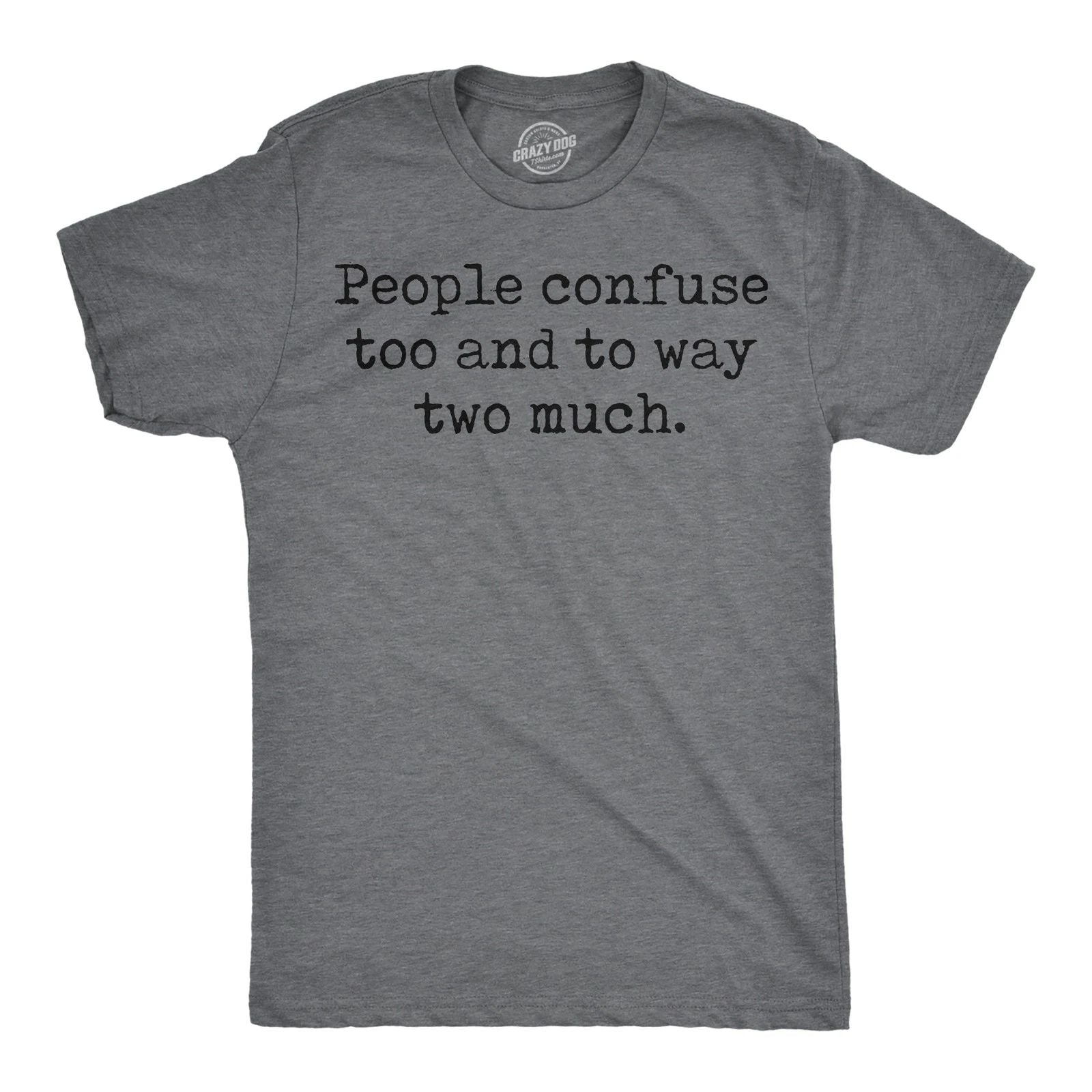 Mens Funny T Shirts People Confuse Too and to Way Two Much Sarcastic Tee