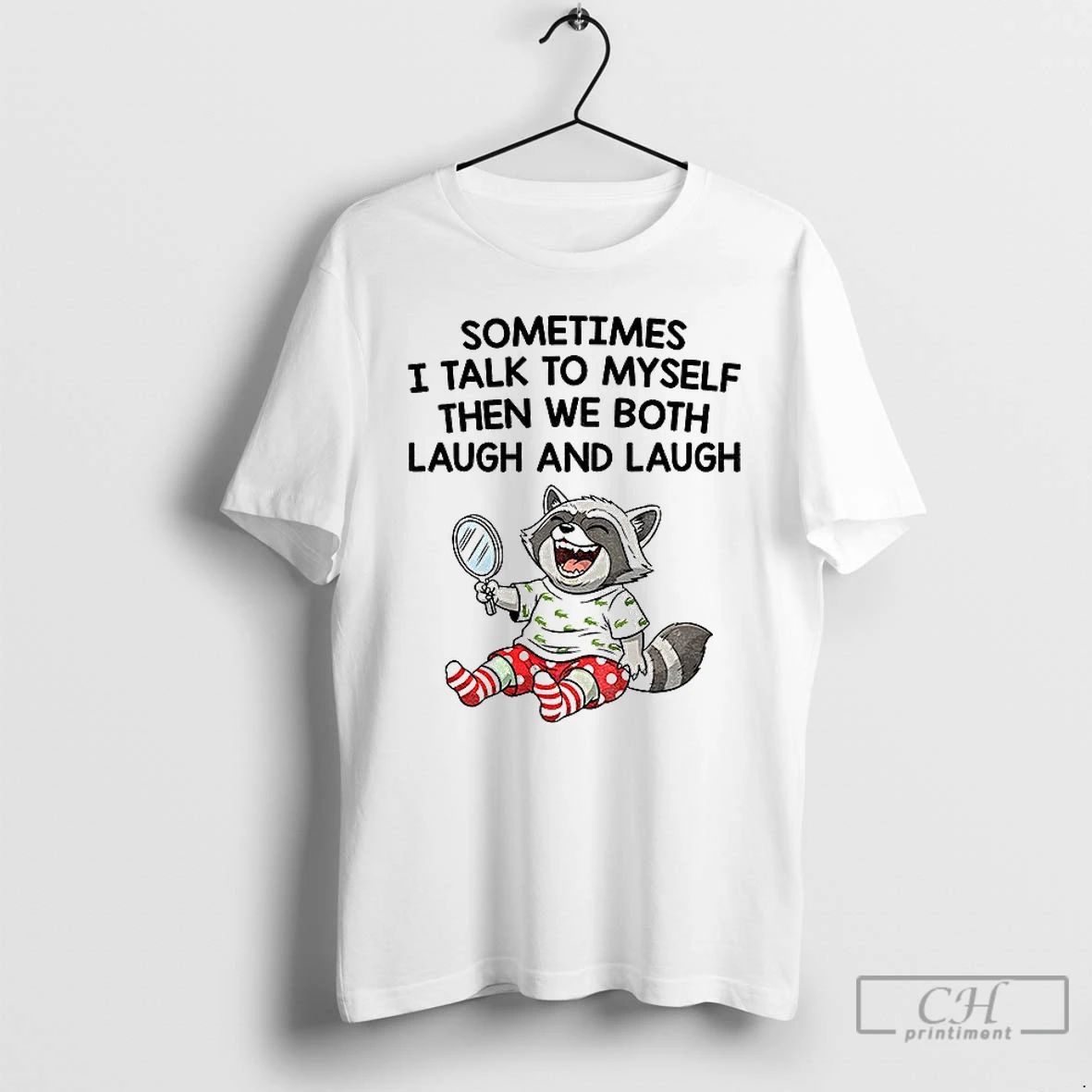 Premium Raccoon Sometimes I Talk To Myself Then We Both Laugh And Laugh T Shirts