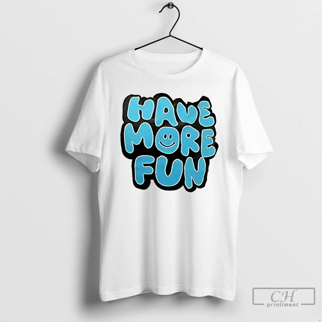 Classic Have More Fun T Shirts