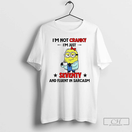 Classic Minion Im Not Cranky Im Just Seventy And Fluent In Sarcasm T Shirts