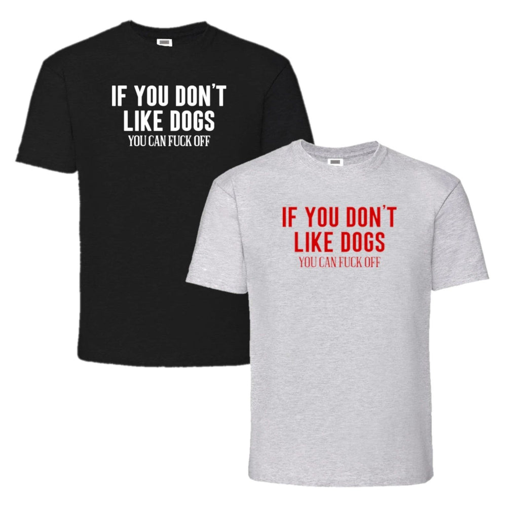 If You Don't Like Dogs You Can F**K Off T-Shirt Size XL Grey/Black
