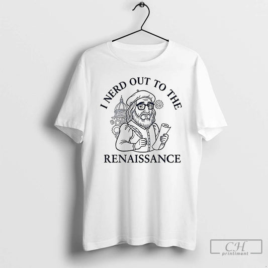 Premium I Nerd Out To The Renaissance History Buff T Shirts