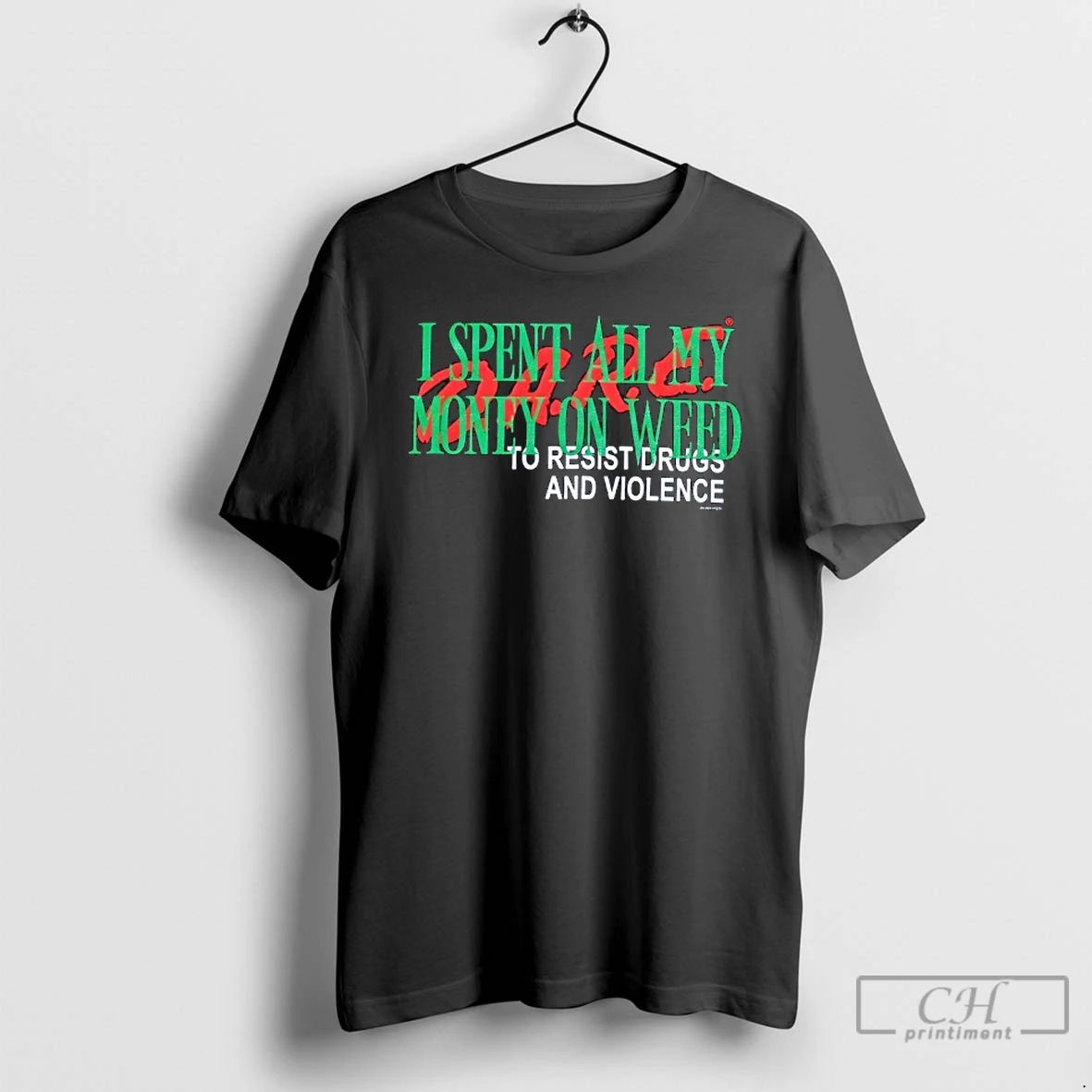 Premium I Spent All My Money On Weed To Resist Drugs And Violence T Shirts