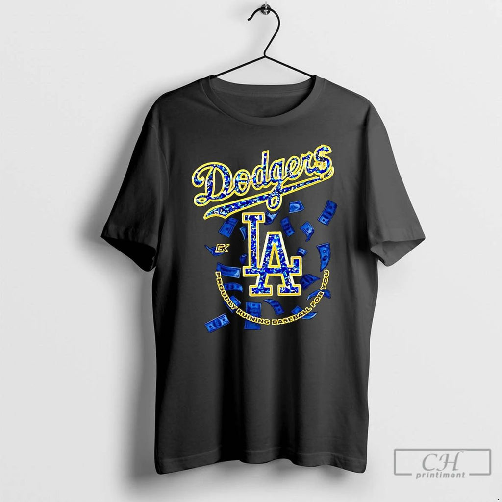 Classic Los Angeles Dodgers Proudly Ruining Baseball For You Money Logo T Shirts