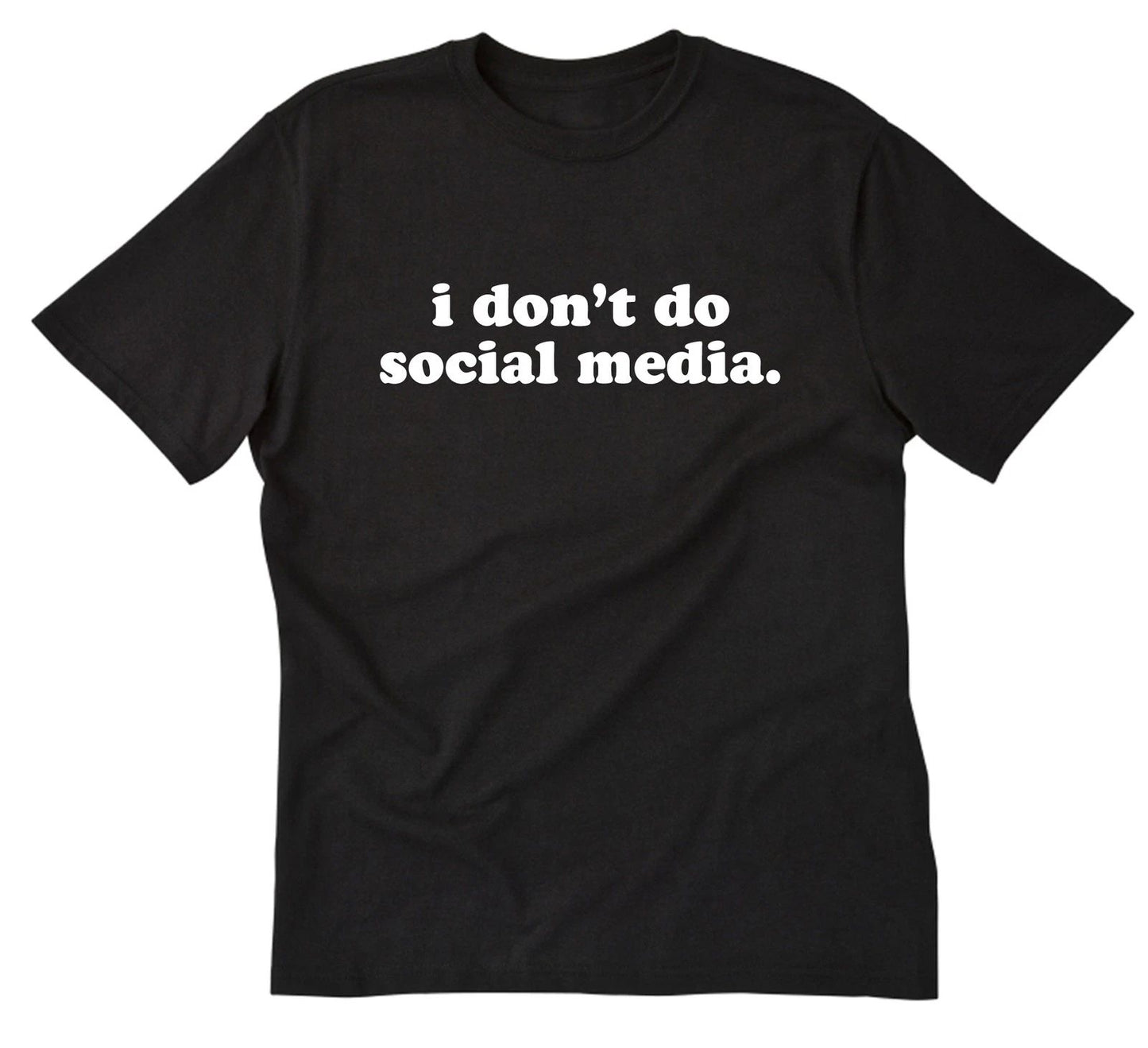 I Don't Do Social Media T-shirt Funny Tee Shirt Humor Novelty Sarcastic