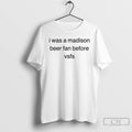 Classic I Was A Madison Beer Fan Before Vsfs T Shirts