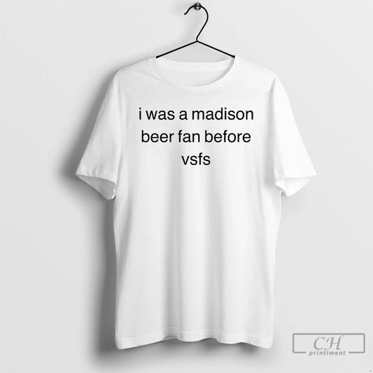 Classic I Was A Madison Beer Fan Before Vsfs T Shirts