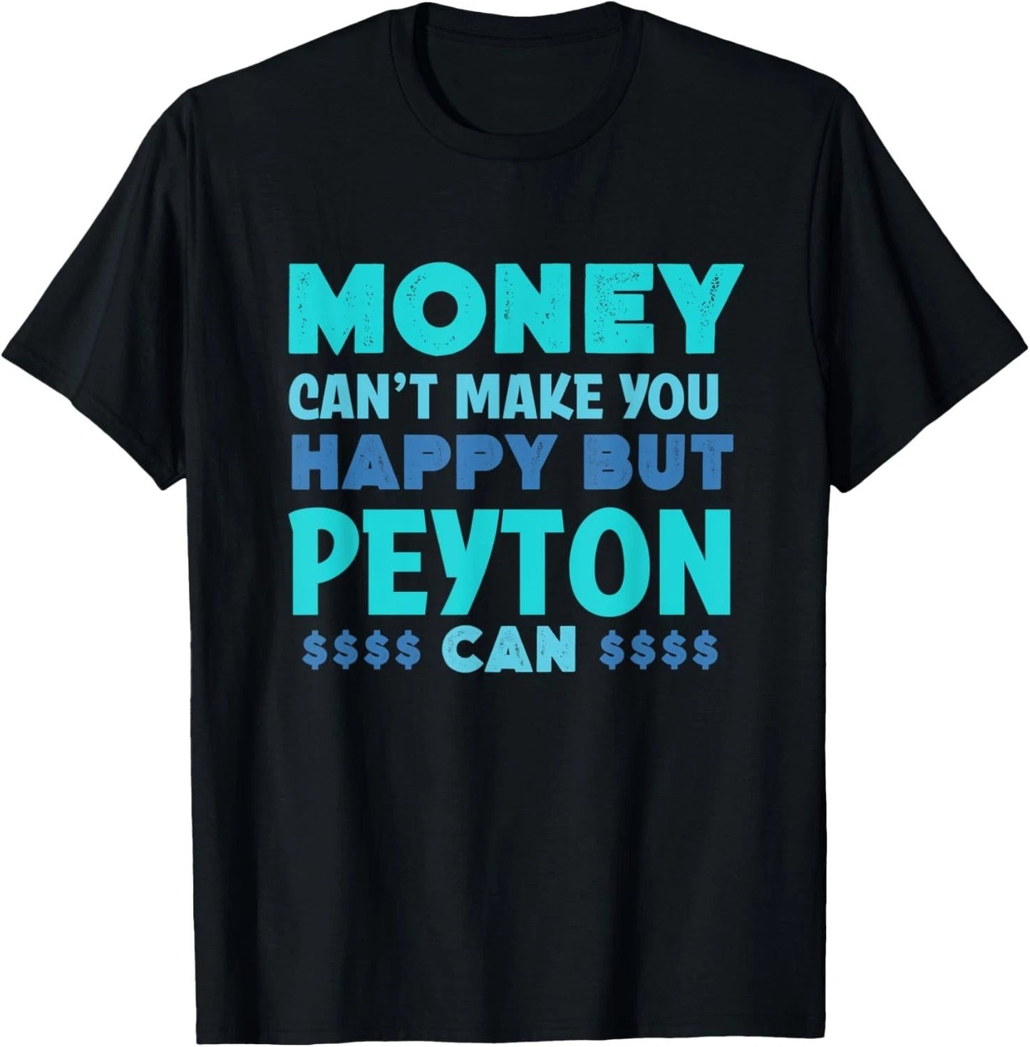 Money Can't Make You Happy Peyton Can Funny Name Humor T-Shirt