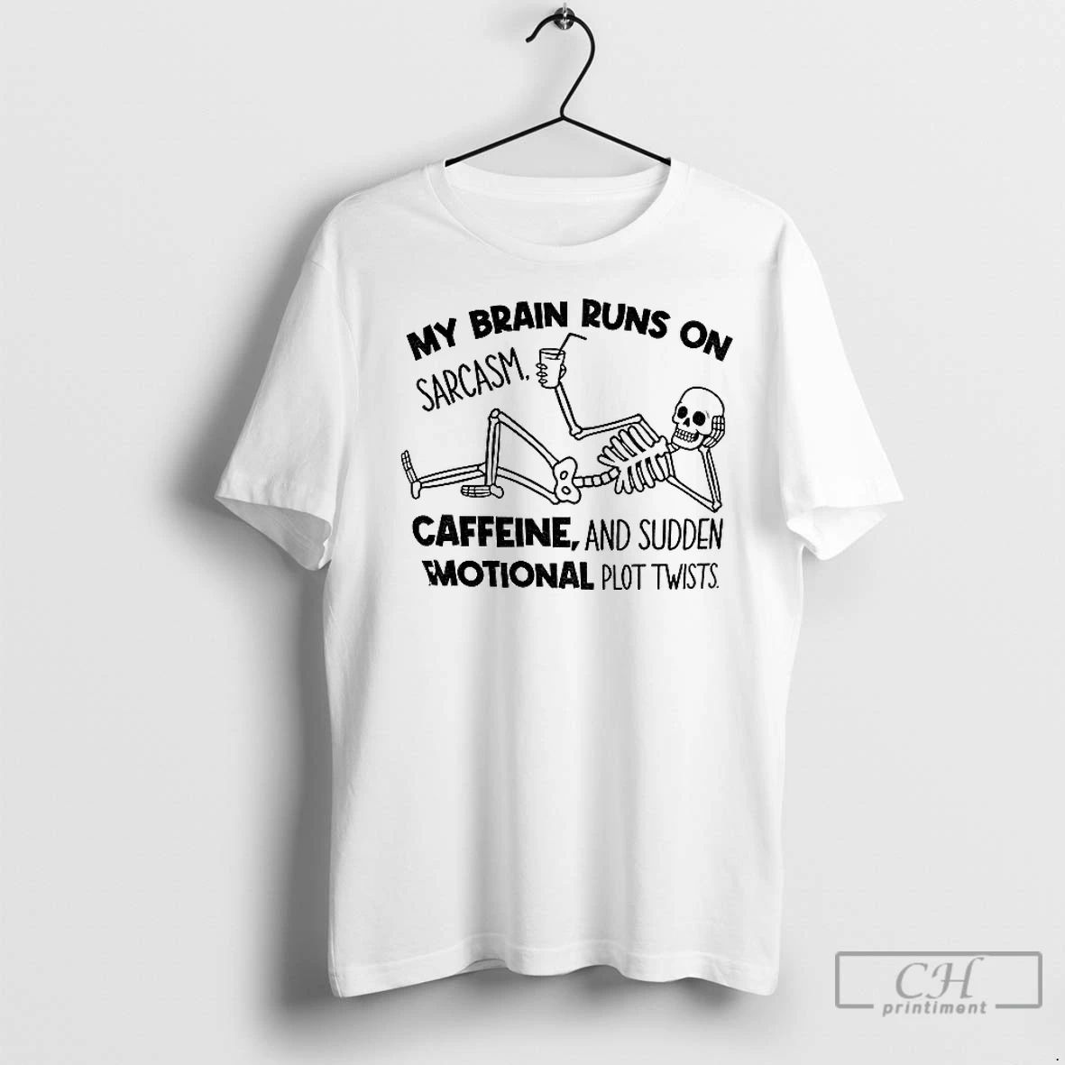 Classic Skeleton My Brain Runs On Sarcasm Caffeine And Sudden Emotional Plot Twists