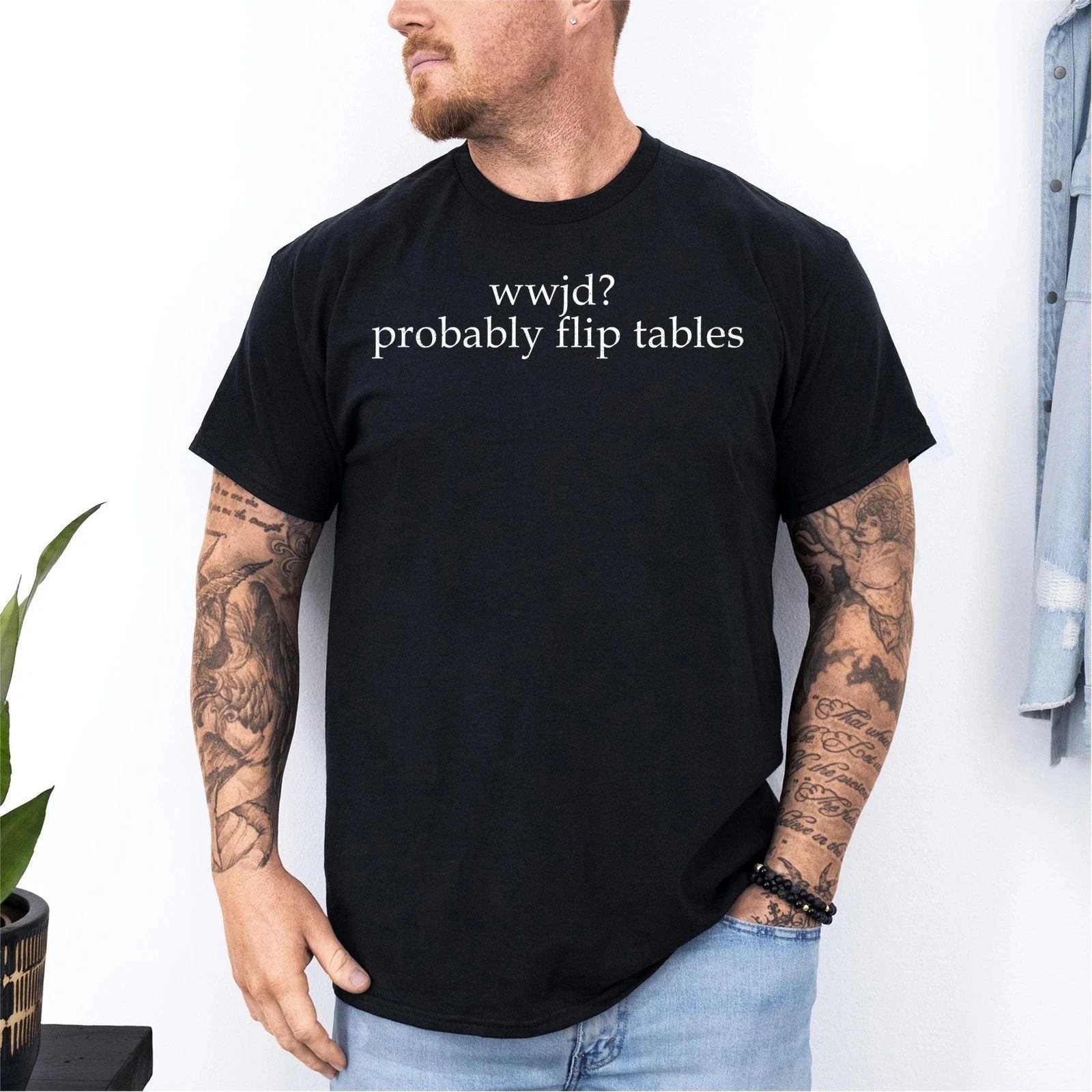 WWJD Probably Flip Tables Funny Christian Sarcastic Jesus Quote Unisex T-shirt