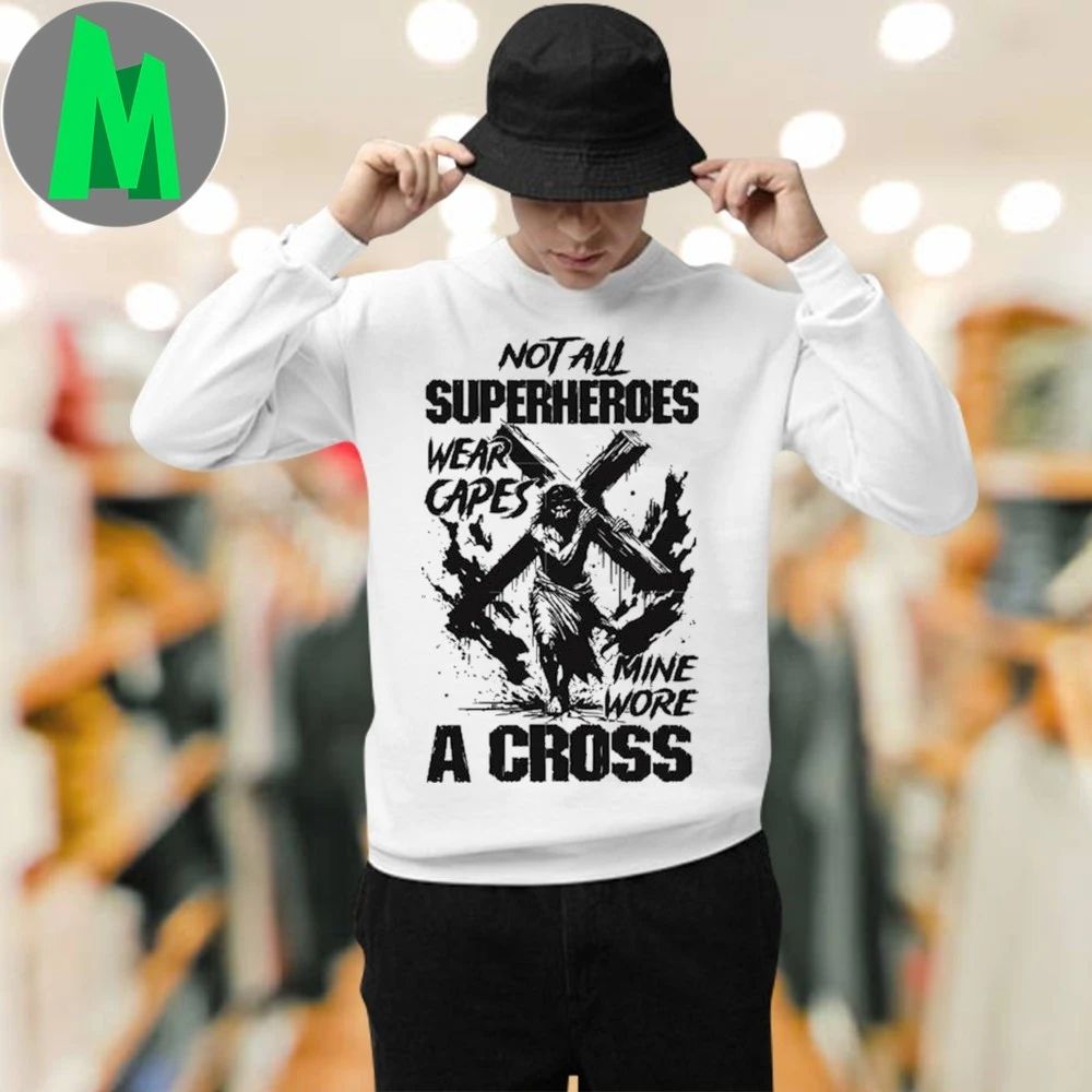 Not all superheroes wear capes mine wore a cross Shirt